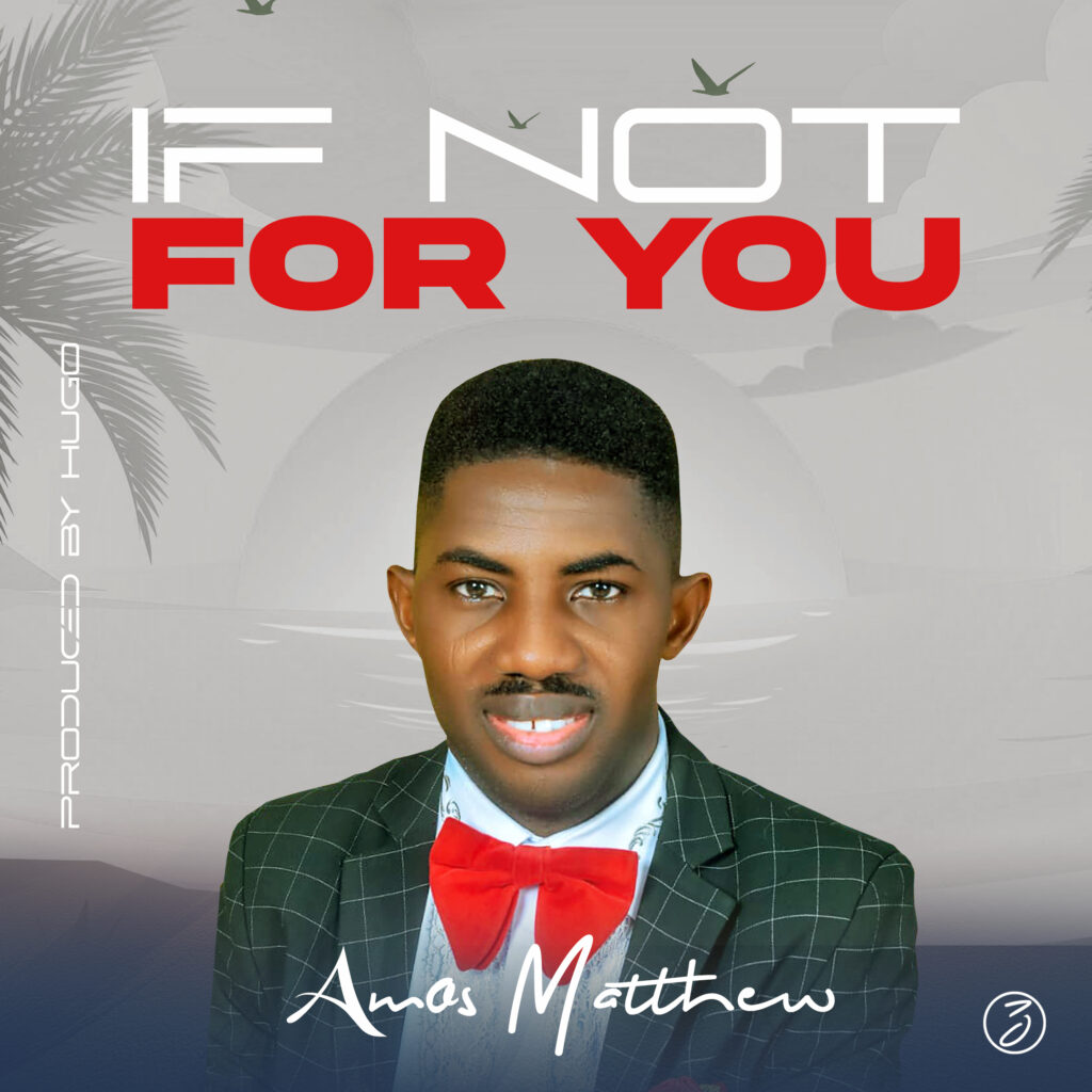 Amos Matthew 'If Not For You' Mp3 Download