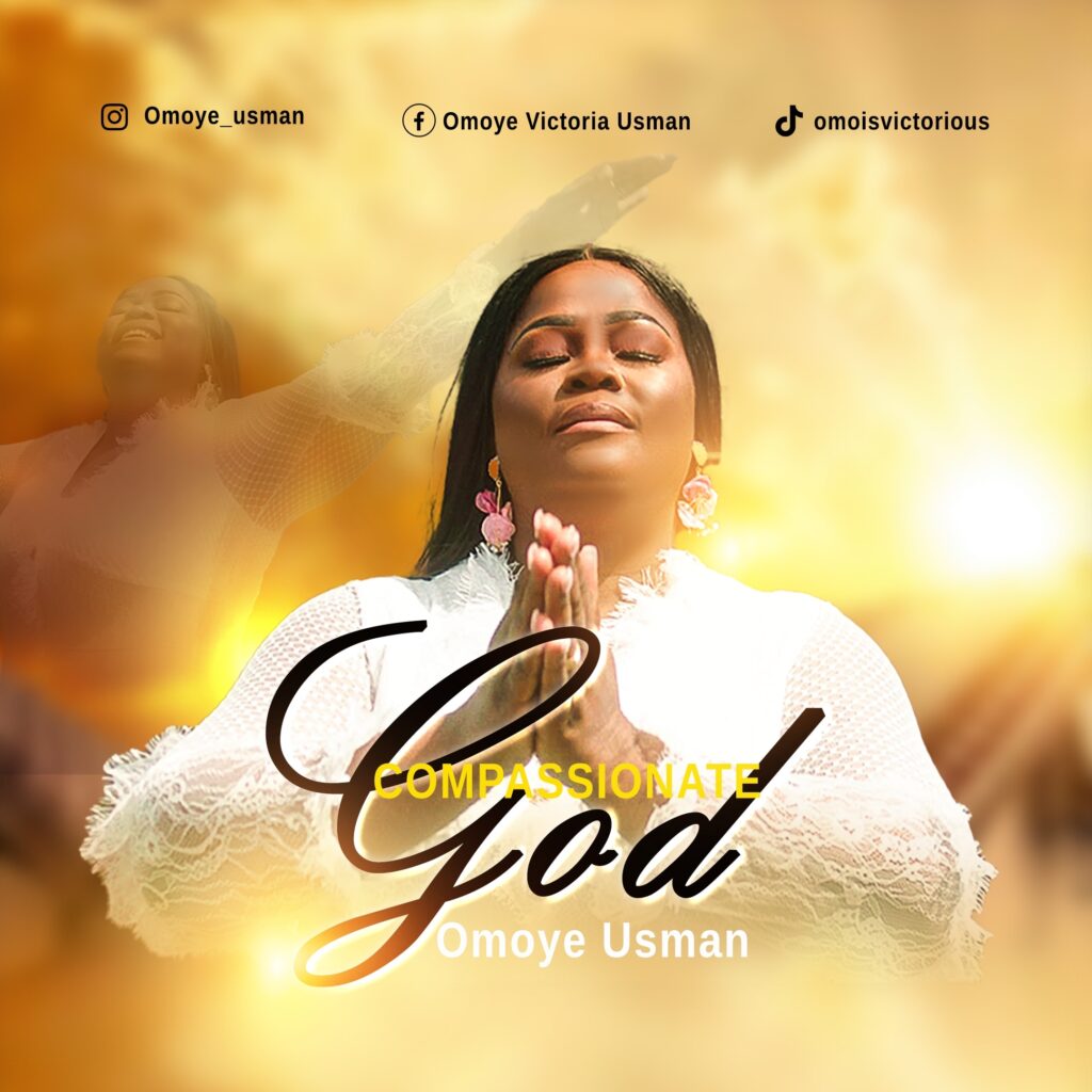 'Compassionate God' - Omoye Usman Drops New Song