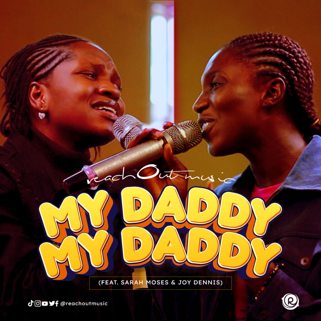 ReachOut Music - My Daddy My Daddy (ft. Sarah Moses & Joy Dennis)