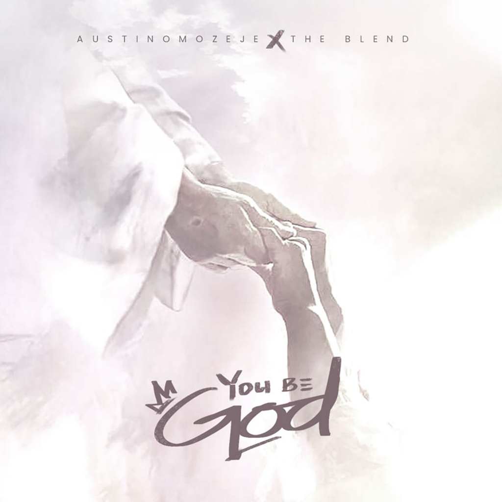 Austin Omozeje & The Blend 'You Be God' Mp3 Download