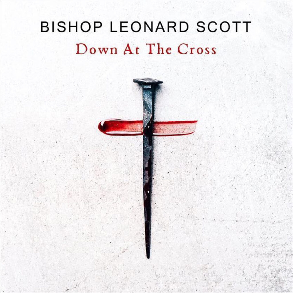 Bishop Leonard Scott 'Down At the Cross' Mp3 Download