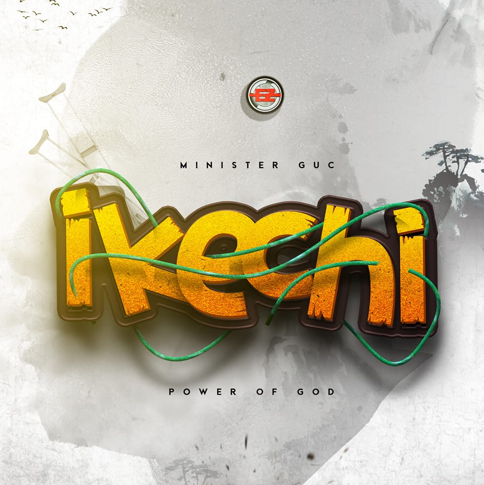 Minister GUC 'Ikechi (Power of God)' Mp3 Download