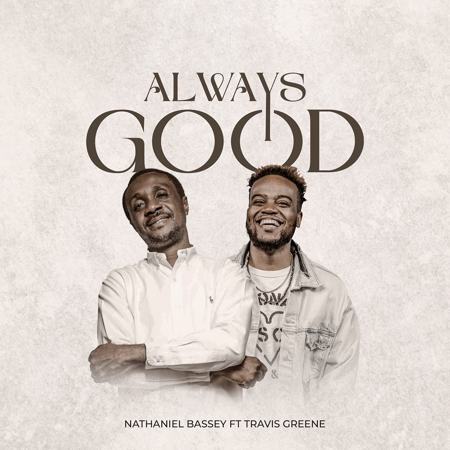 Nathaniel Bassey - Always Good (ft. Travis Greene) [Mp3 Download]