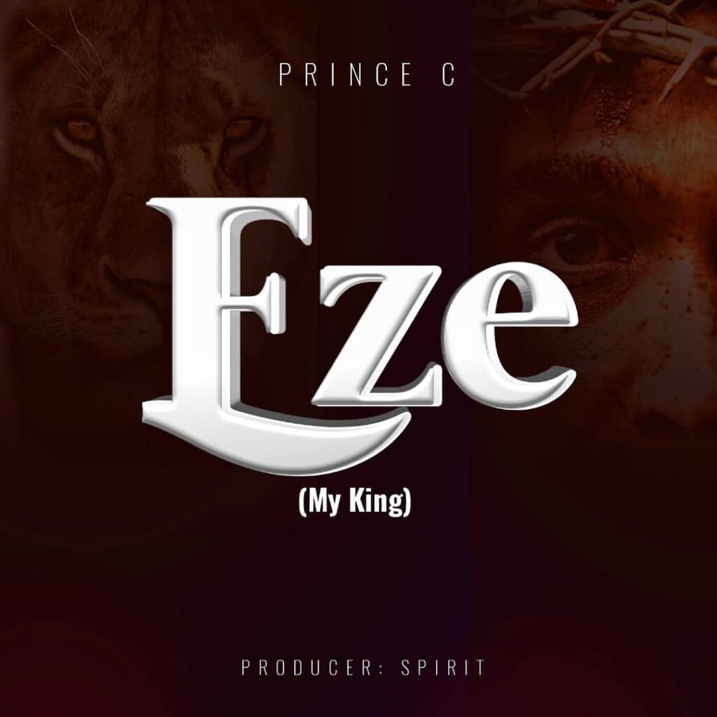 Prince C 'Eze (My King)' Mp3 Download