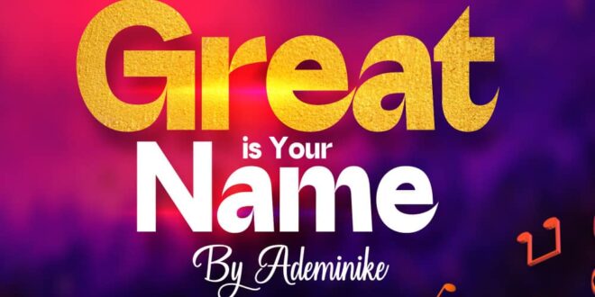 Ademinike - Great Is Your Name (Mp3 Download)