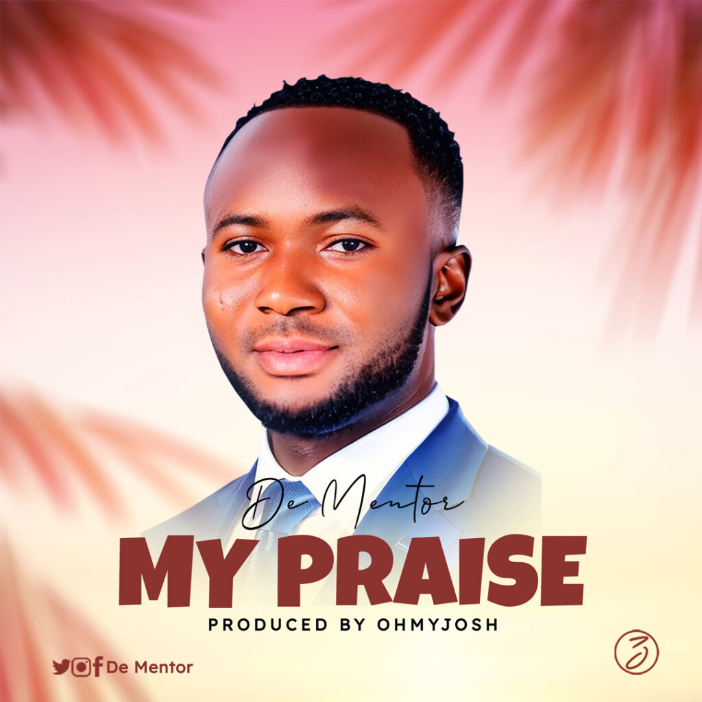 De Mentor - My Praise (Mp3 Download)