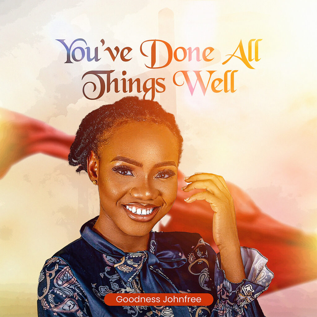 Goodness Johnfree - You've Done All Things Well (Mp3 Download)