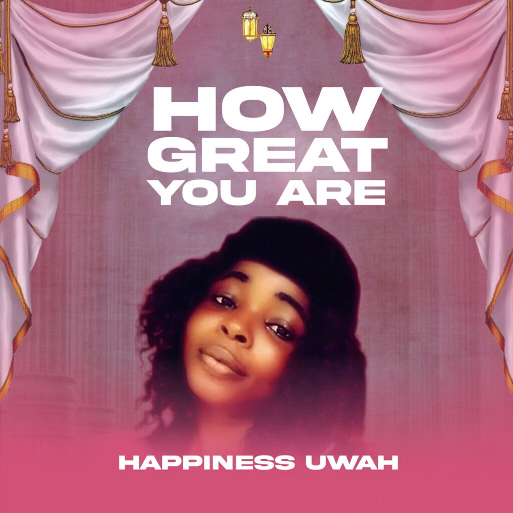 Happiness Uwah - How Great You Are (Mp3 Download)