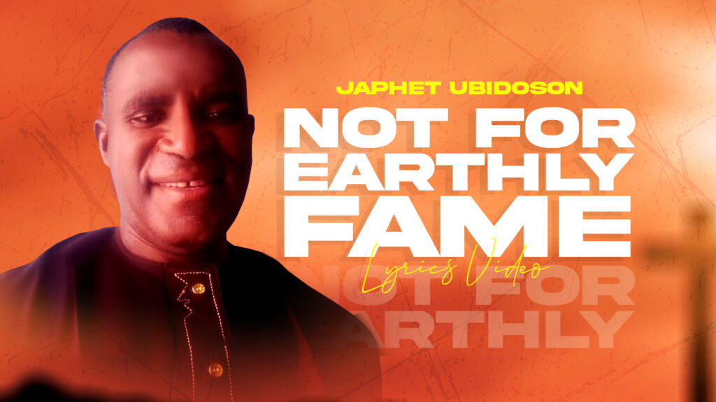 Japhet Ubidoson - Not For Earthly Fame (Lyrics Video)