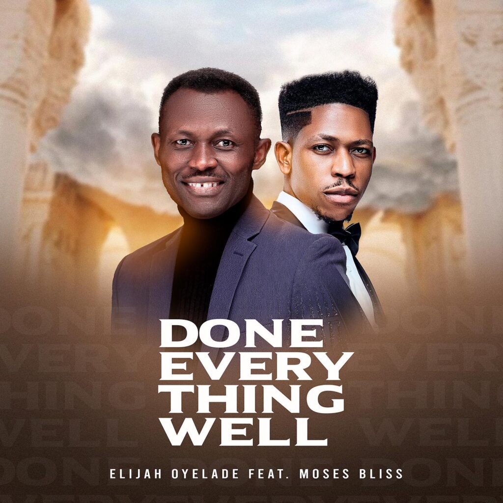 Elijah Oyelade - Done Everything Well (ft. Moses Bliss) [Mp3 Download]