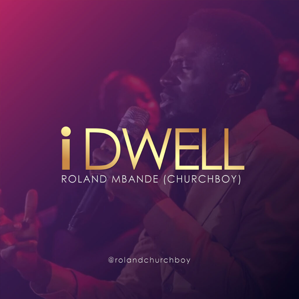 Roland Mbande (Churchboy) - I Dwell (Mp3 Download)