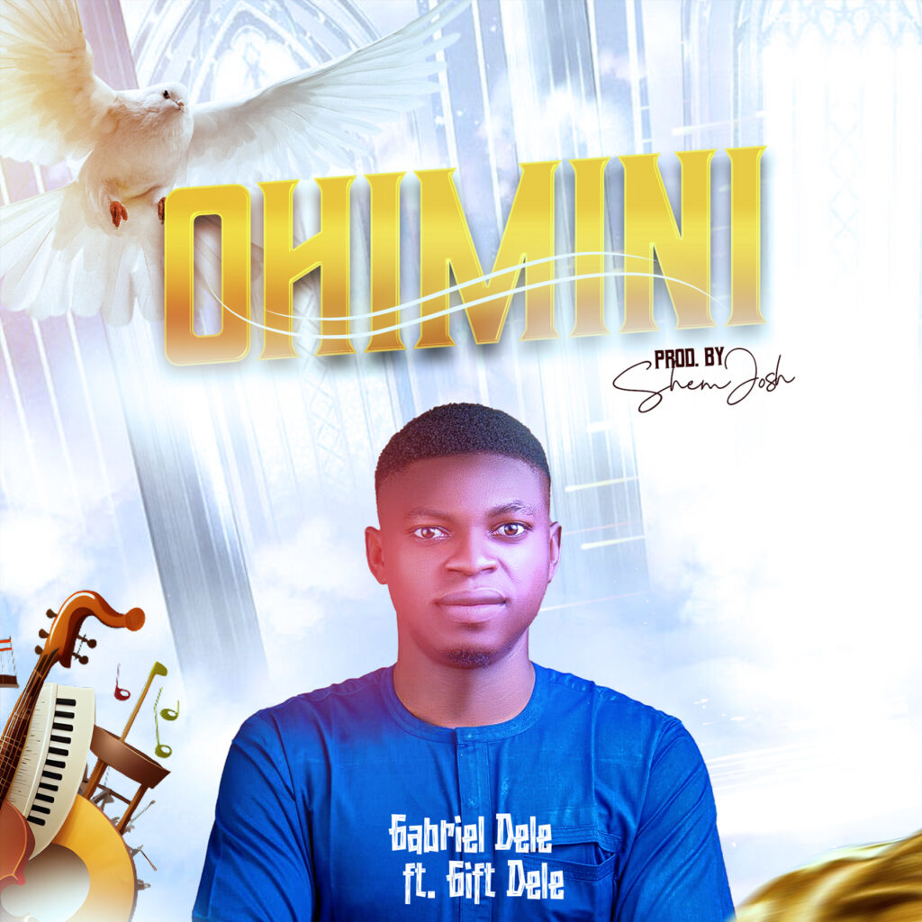 Gabriel Dele - Ohimini (ft. Gift Dele) [Mp3 Download]