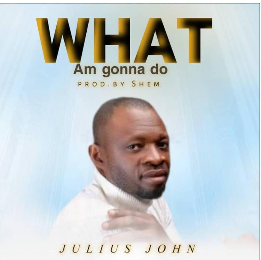 Julius John - What Am Gonna Do (Mp3 Download)