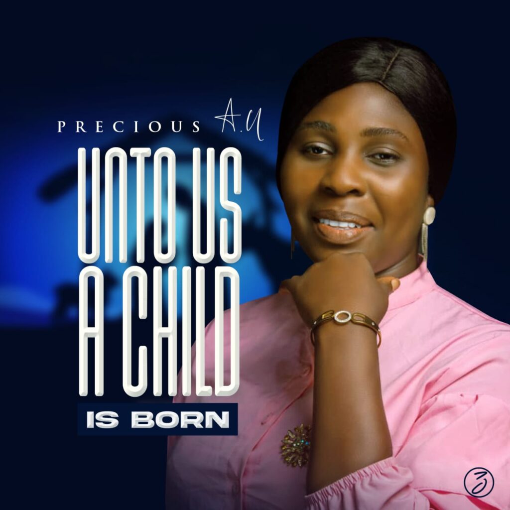 Precious A.U - Unto Us A Child Is Born (Mp3 Download)