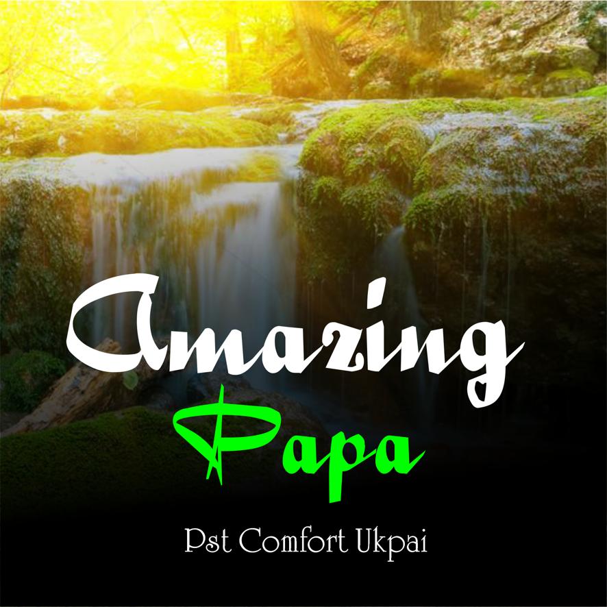 Pst Comfort Ukpai - Amazing Papa (Mp3 Download)