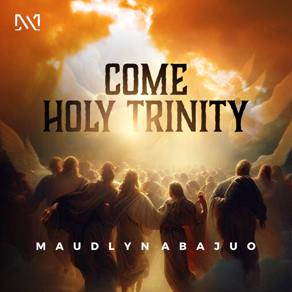 Maudlyn Abajuo - Come Holy Trinity (Mp3 Download)