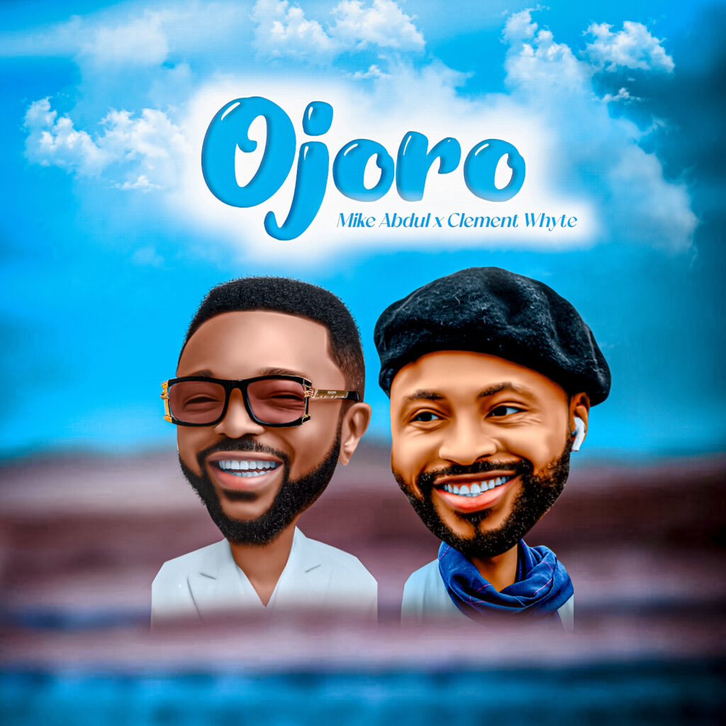 Mike Abdul - Ojoro (ft. Clement Wyte) [Mp3 Download]