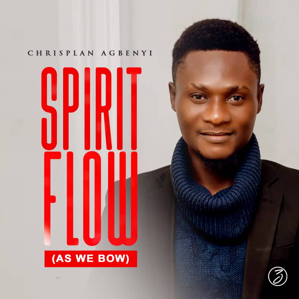 Chrisplan Agbenyi - Spirit Flow (As We Bow) [Mp3 Download]