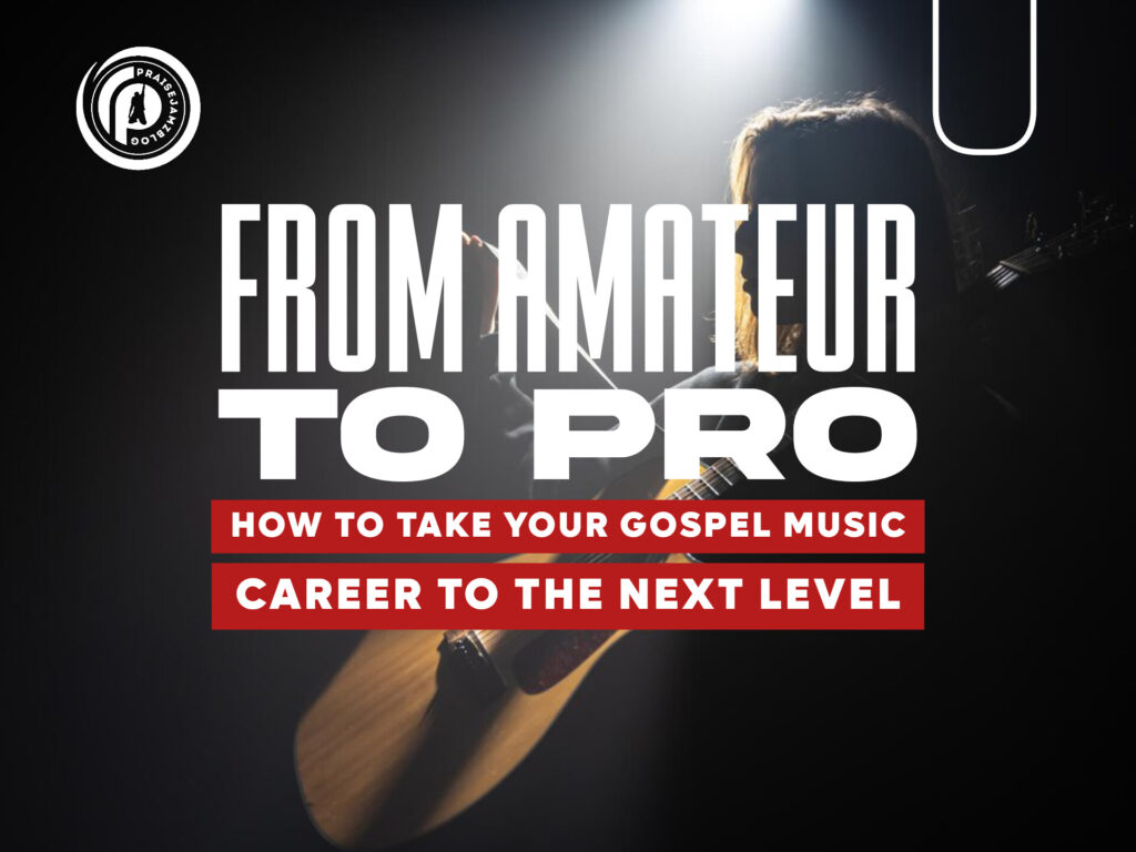 From Amateur to Pro: How to Take Your Gospel Music Career to the Next Level