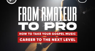 From Amateur to Pro: How to Take Your Gospel Music Career to the Next Level