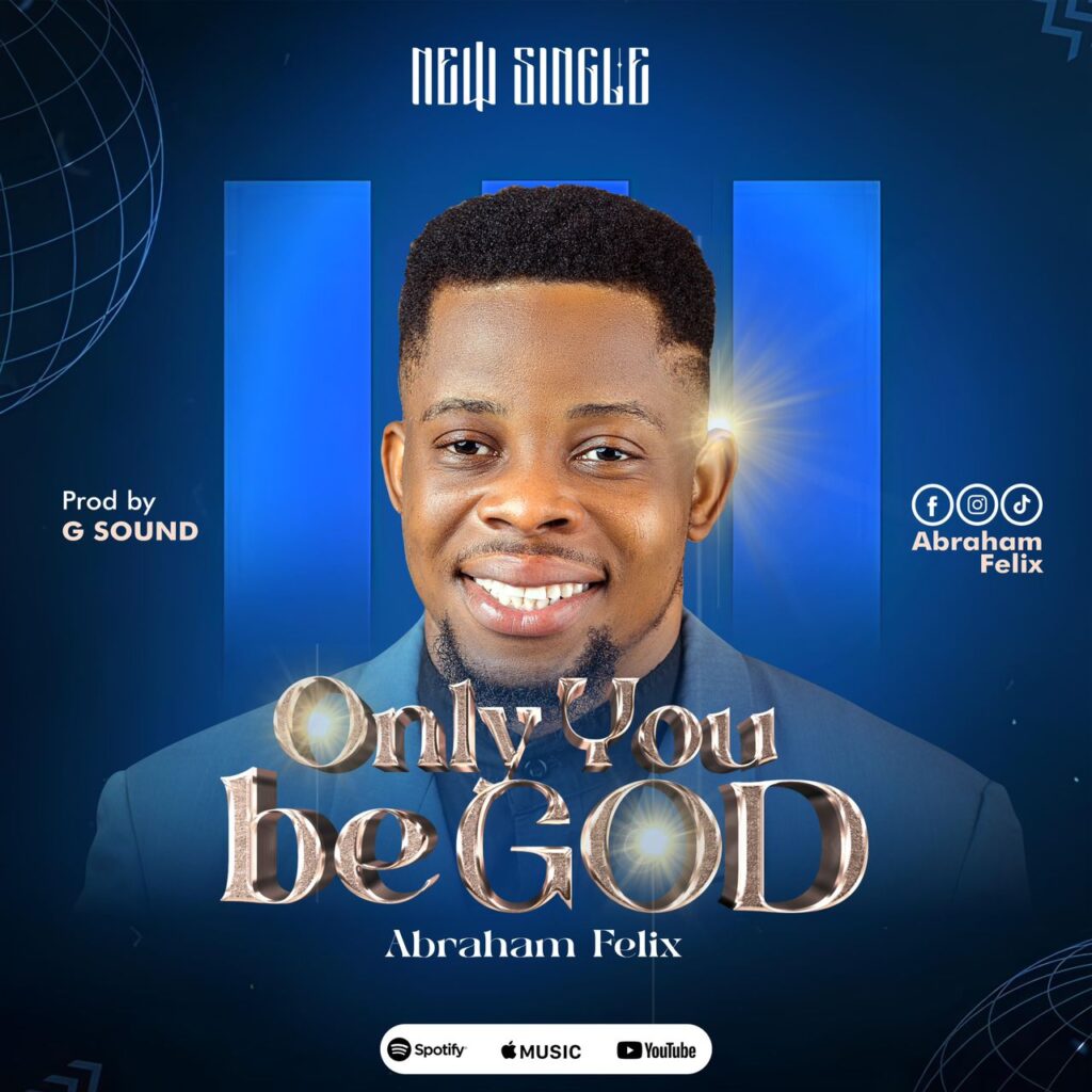 Abraham Felix - Only You Be God (Mp3 Download)