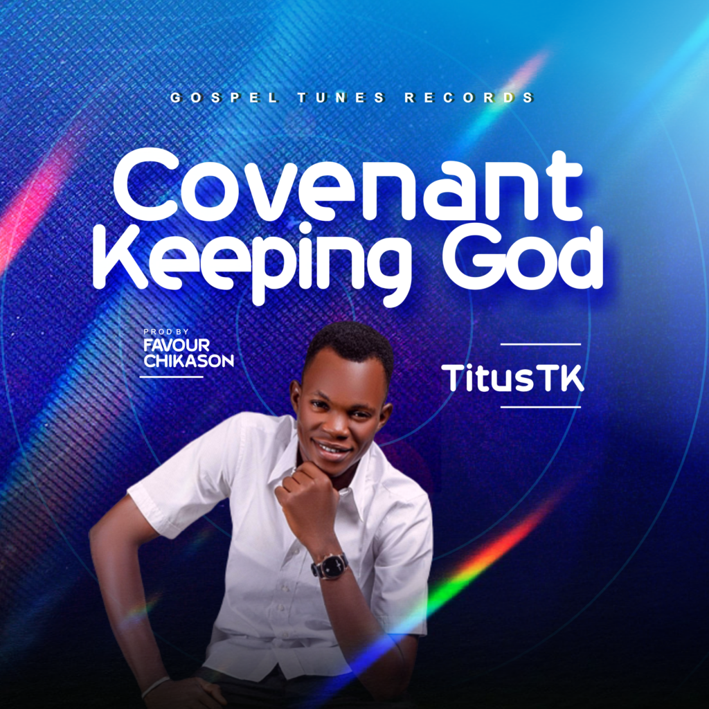 Titus TK - Convenant Keeping God (Mp3 Download)