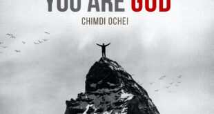 Chimdi Ochei's New Release - 'You Are God'