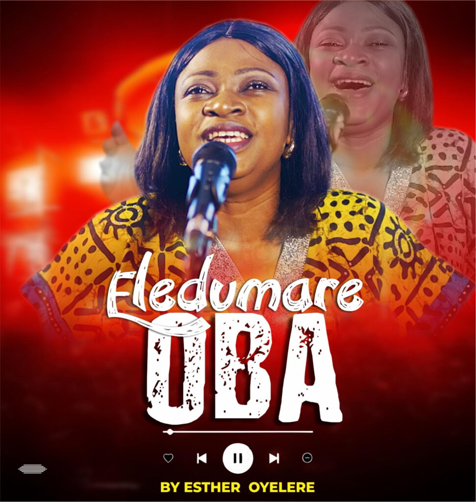 Esther Oyelere Unveils New Single “Eledumare Oba”