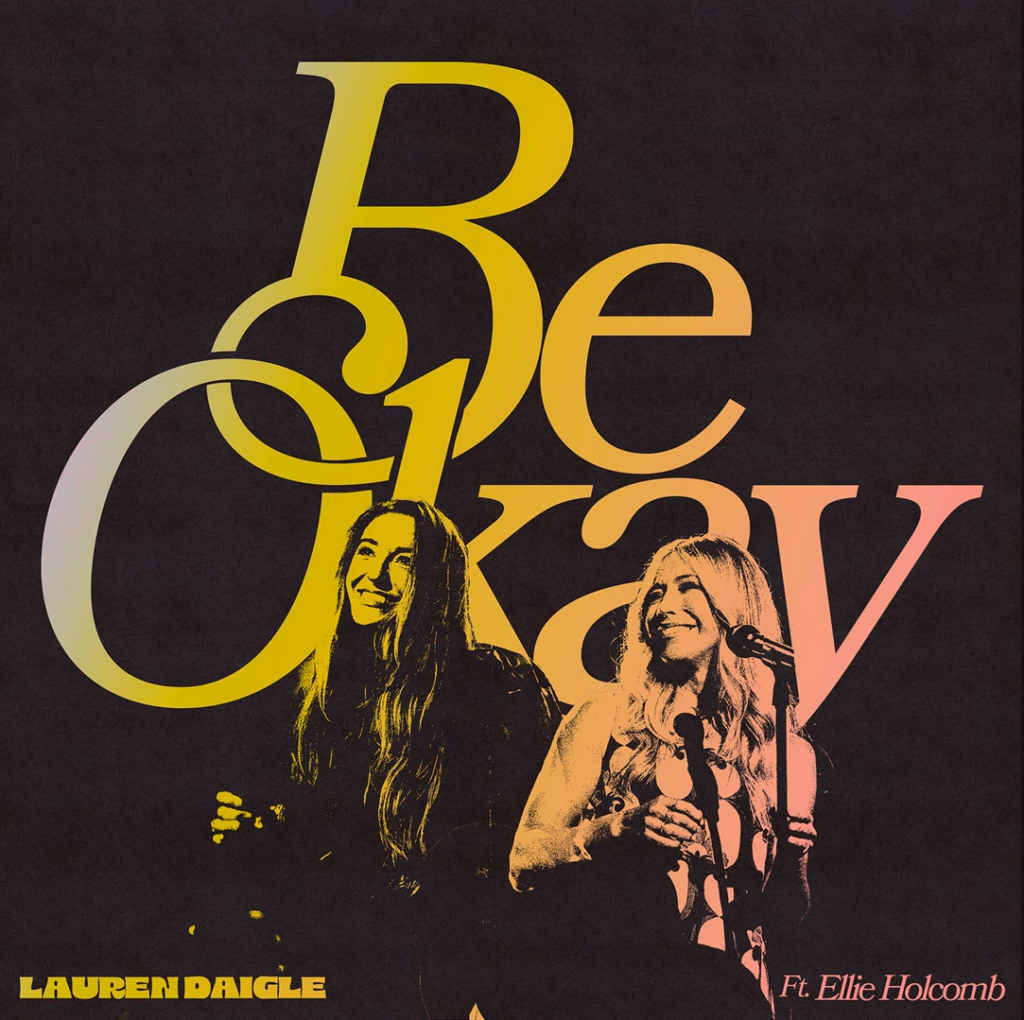 Lauren Daigle New Single 'Be Okay' (ft. Ellie Holcomb) 