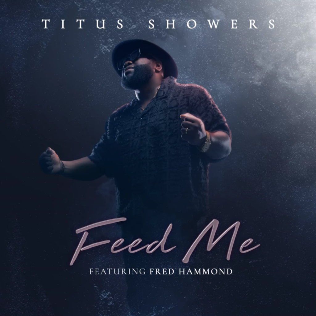 Titus Showers New Single - 'Feed Me' (feat. Fred Hammond) 