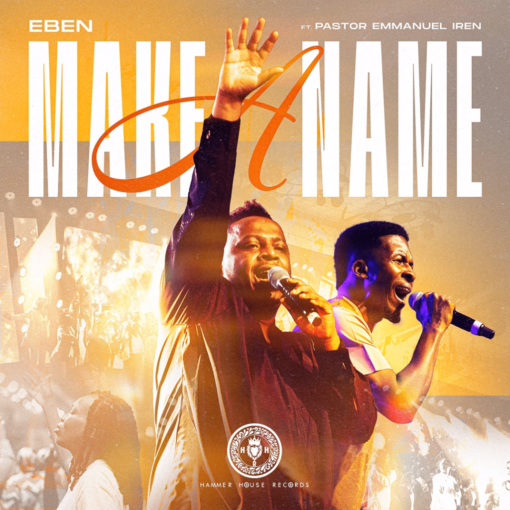 Eben's New Release - 'Make A Name' (feat. Pastor Emmanuel Iren)