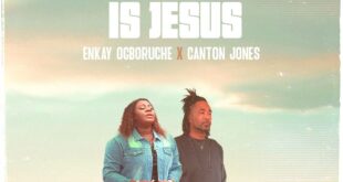 Enkay Ogboruche - All I Have Is Jesus (ft. Canton Jones) [Mp3 Download]