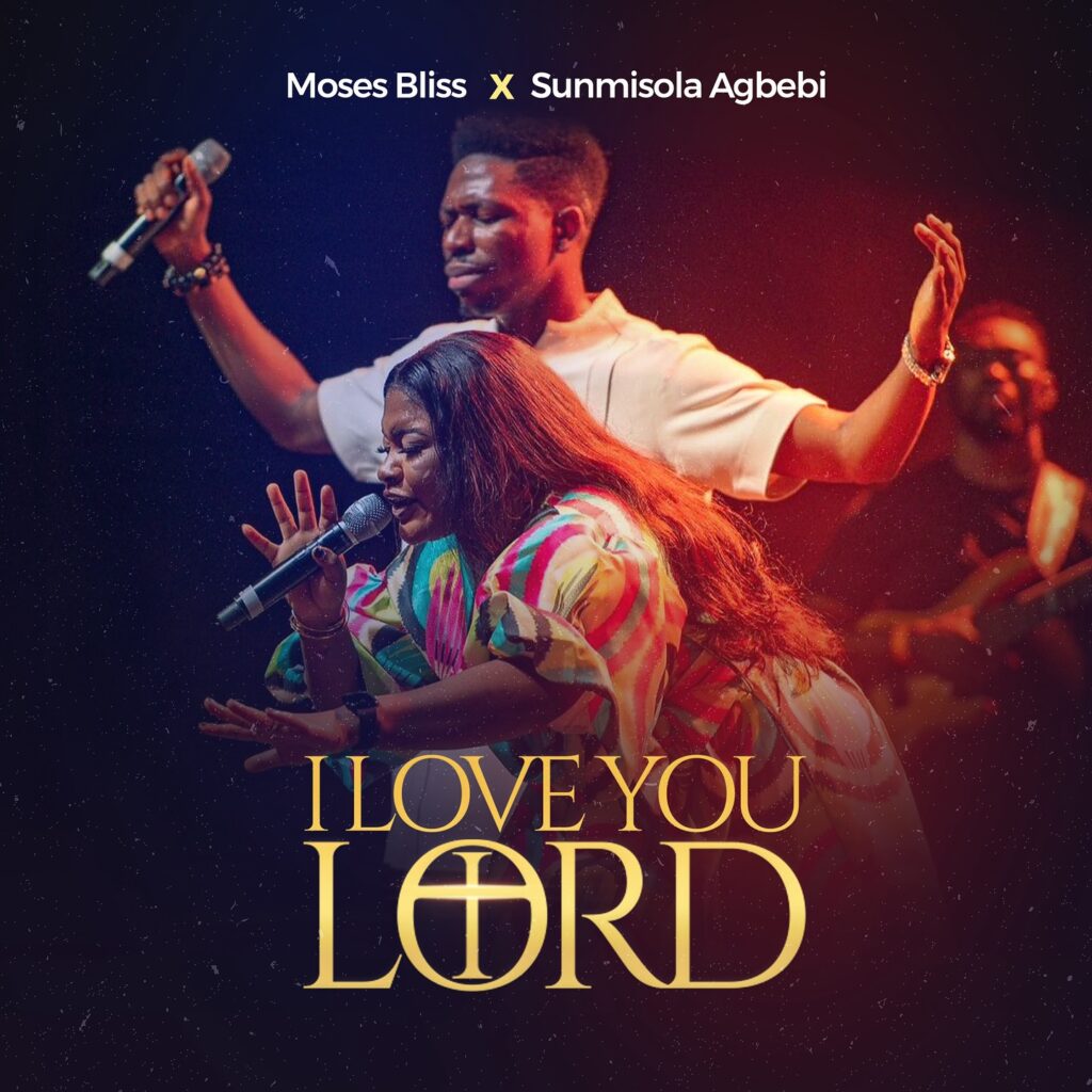 Moses Bliss - I Love You Lord (ft. Sunmisola Agbebi) [Mp3 Download]