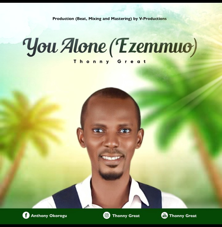 Thonny Great's New Single 'You Alone (Ezemmuo)'