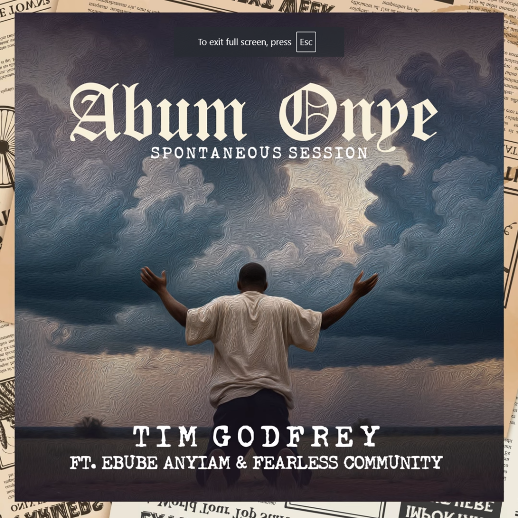 Tim Godfrey's New Release - 'Abum Onye' (Spontaneous Session) [feat. Ebube Anyiam & Fearless Community]