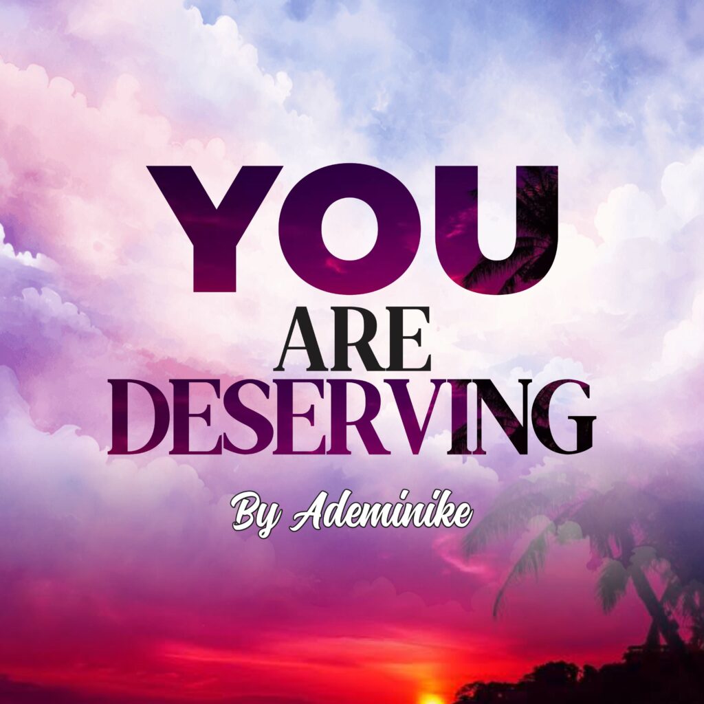 Ademinike - You Are Deserving