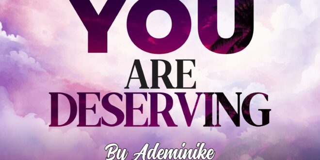 Ademinike - You Are Deserving