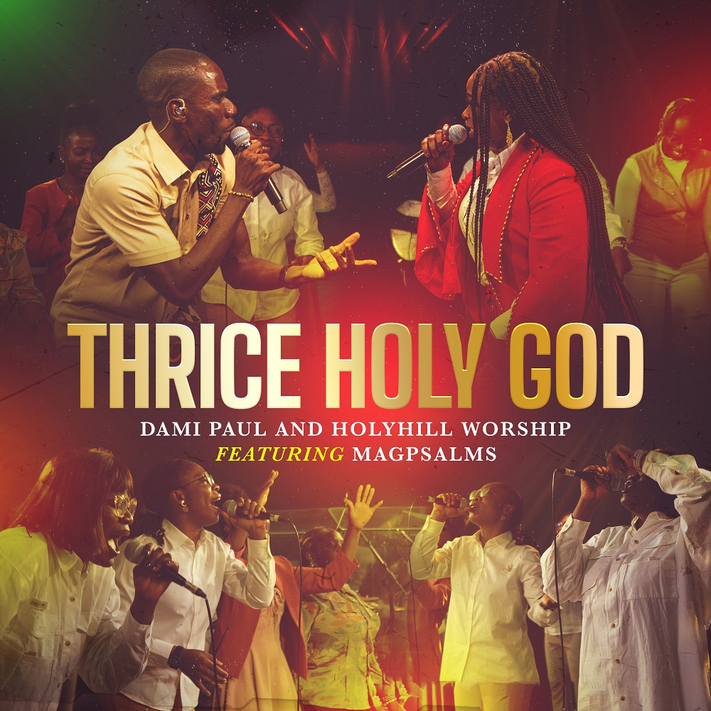 Dami Paul & Holyhill Worship's New Release - 'Thrice Holy God' (feat. Magpsalms)