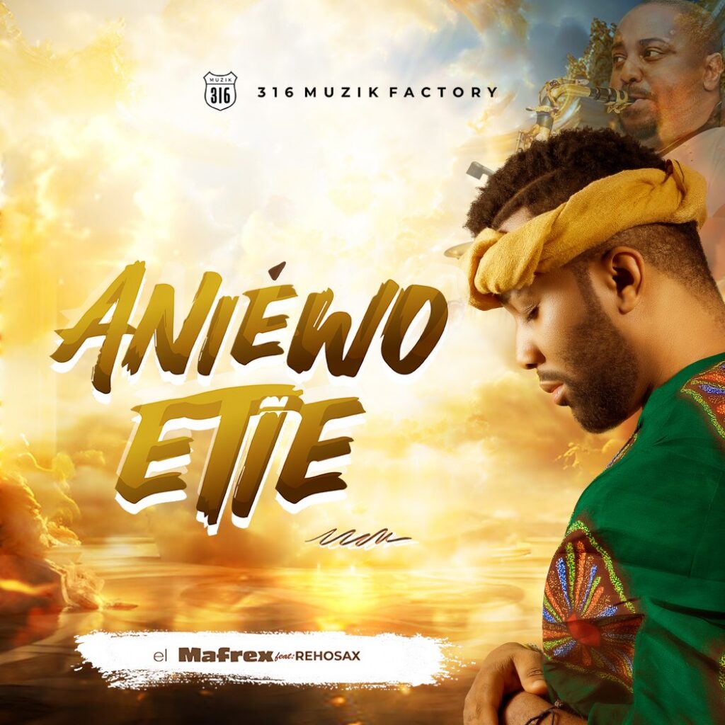 El Mafrex's New Release - 'Aniewo Etie' (feat. Rehosax)