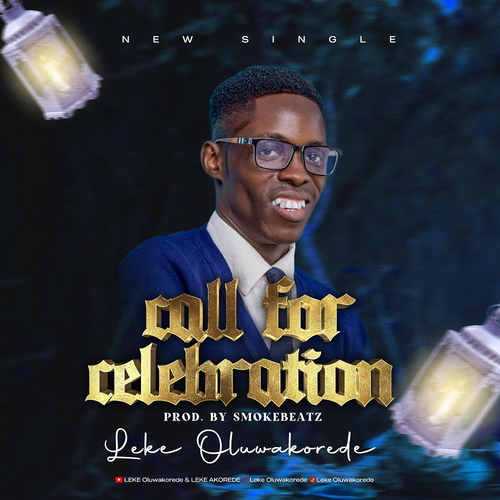 Leke Oluwakorede's New Single - 'Call For Celebration'