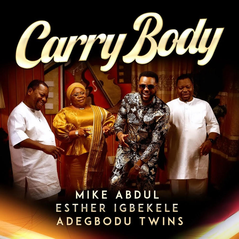 Mike Abdul - Carry Body (ft. Esther Igbekele & Adegbodu Twins) [Mp3 Download]