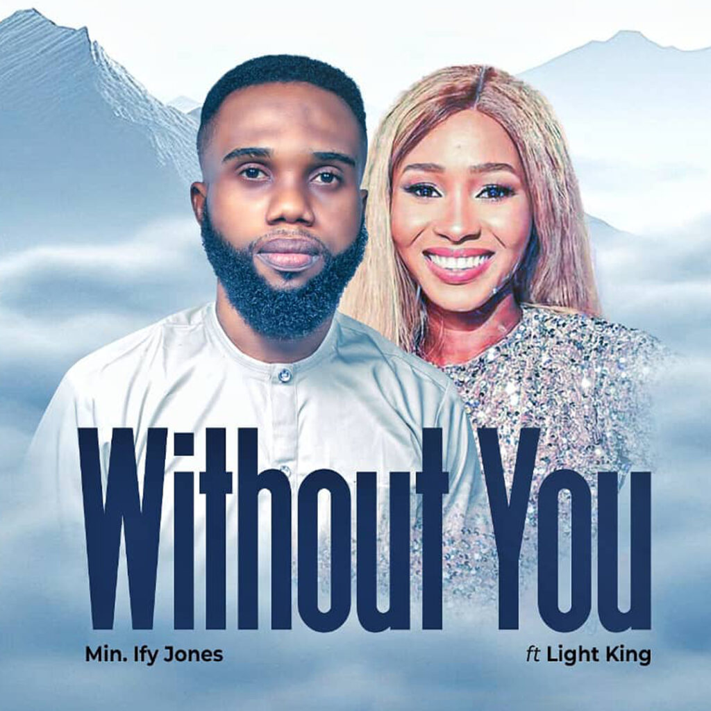 Minister Ify Jones' New Single - 'Without You' (feat. Light King)