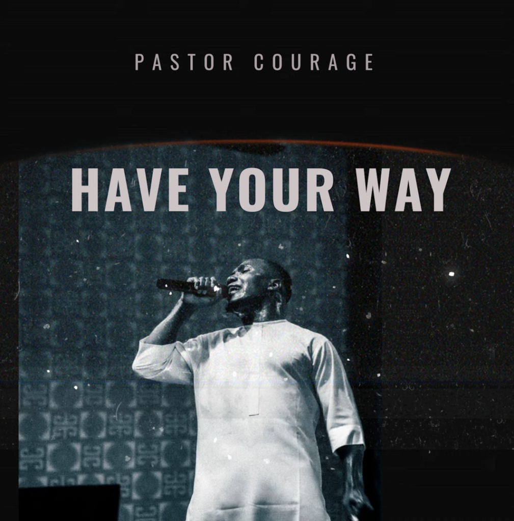 Pastor Courage - Have Your Way (Mp3 Download) 