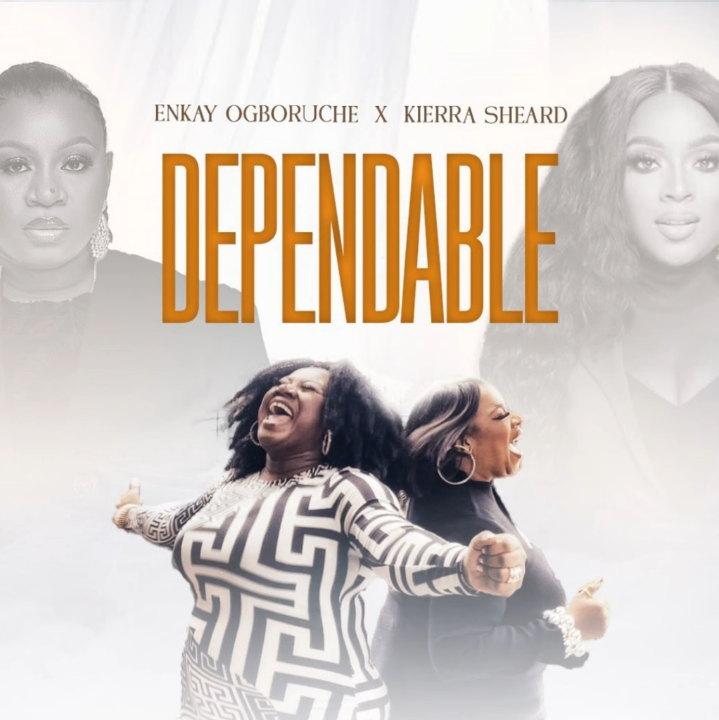 'Dependable' by Enkay Ogboruche (feat. Kierra Sheard)