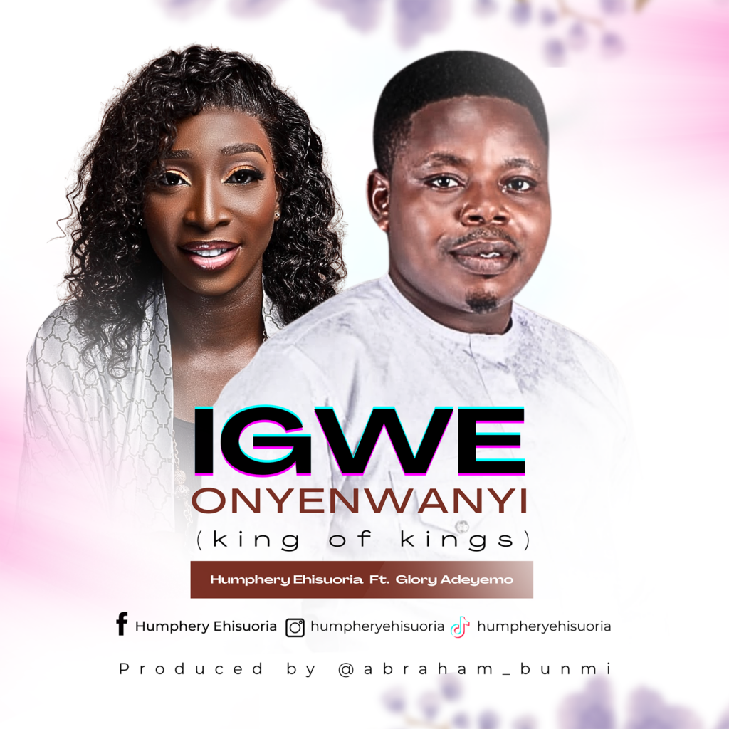 'Igwe Onyenwanyi' by Humphery Ehisuoria (feat. Glory Adeyem)