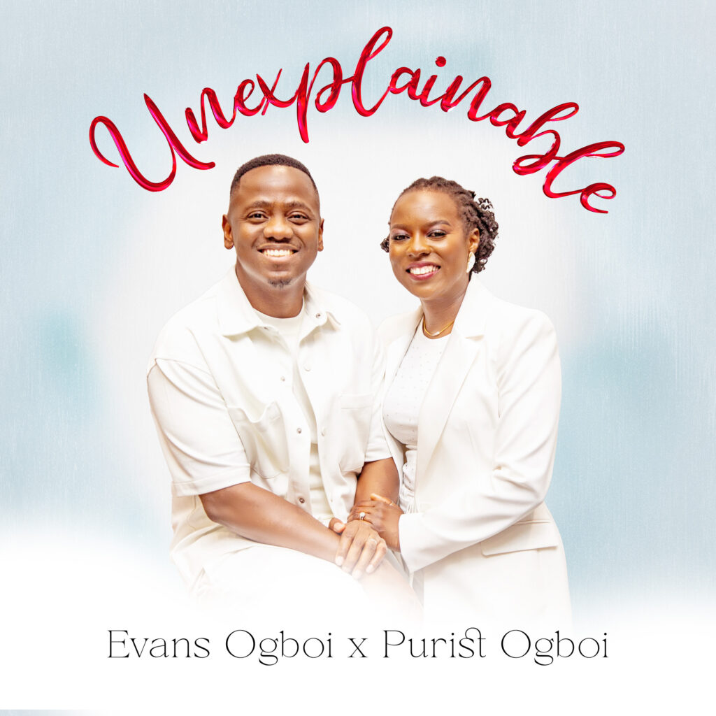 'Unexplainable' by Evans Ogboi (feat. Purist Ogboi)