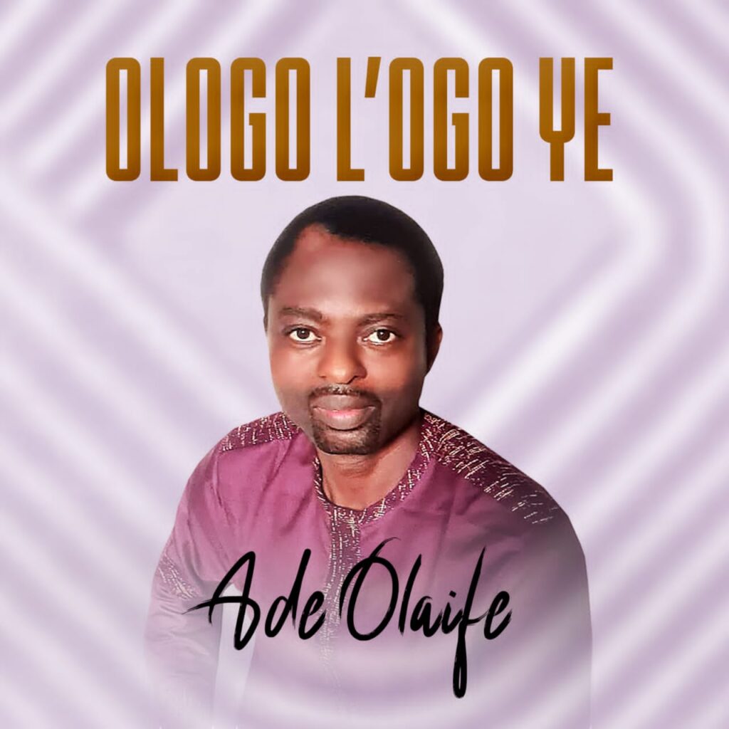 Ade Olaife Releases New Single - 'Ologo L'ogo Ye'