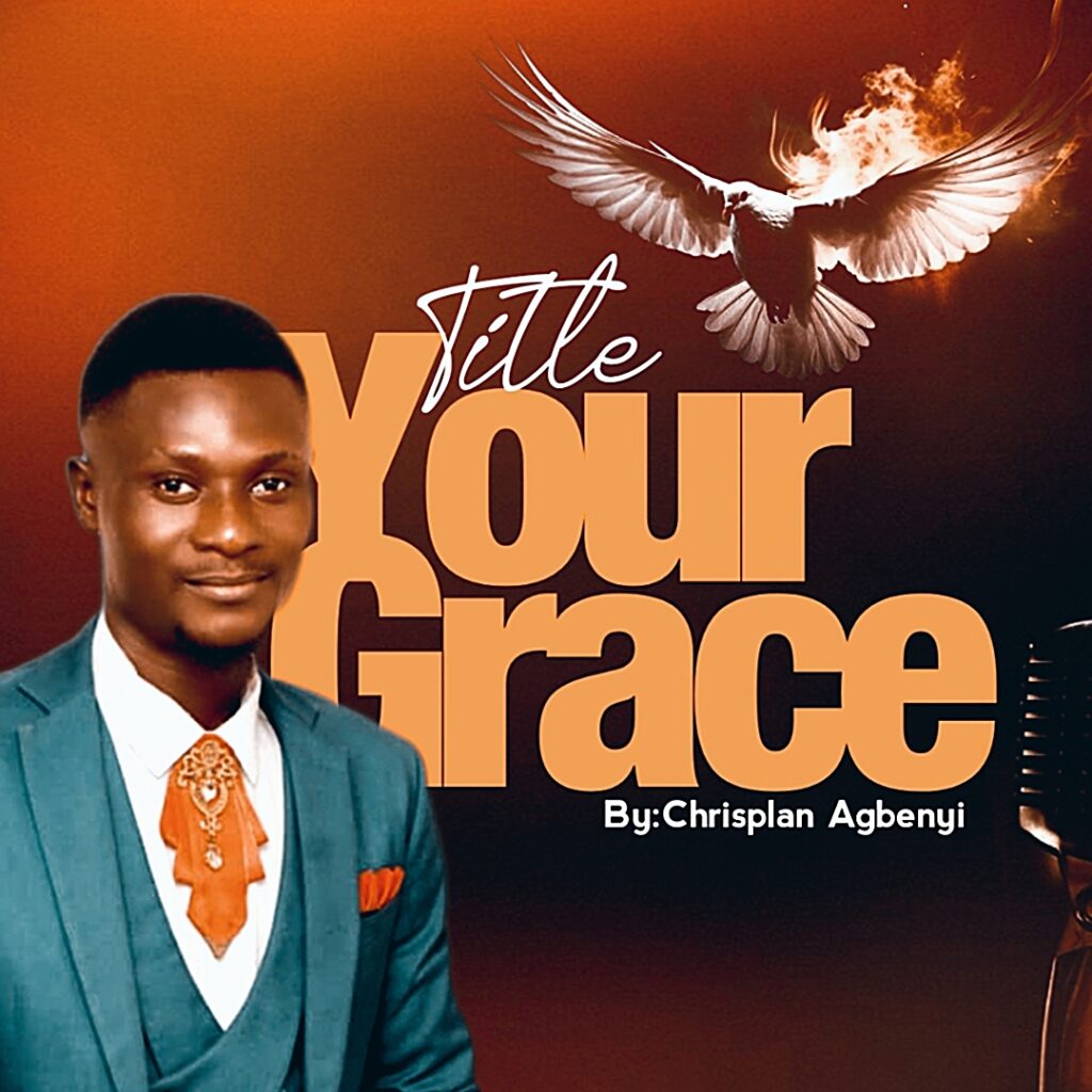 Chrisplan Agbenyi - Your Grace