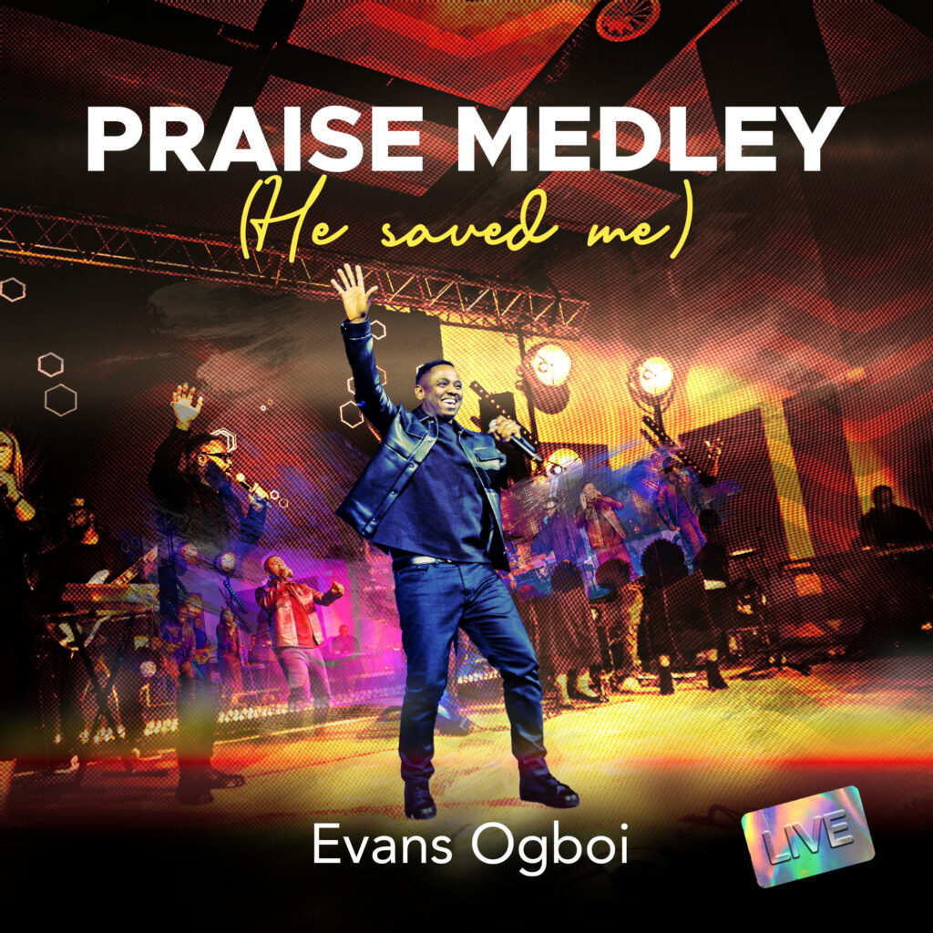 'Praise Medley (He Saved Me)' By Evans Ogboi