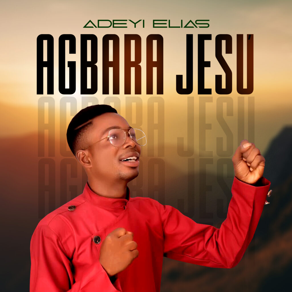 Adeyi Elias's New Single - 'Agbara Jesu'